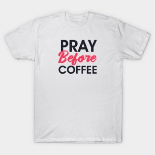 Christian apparel - pray before coffee T-Shirt